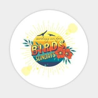 Sundays for the birds Magnet